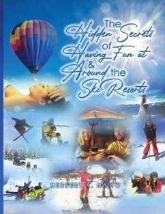 The Hidden Secrets and Treasures of Having Fun On and Around The Ski Slopes - Naito, Herbert K.