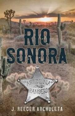 Rio Sonora: A Story of the Arizona Rangers - Archuleta, J. Reeder