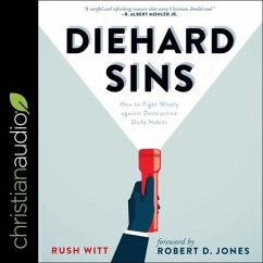Diehard Sins: How to Fight Wisely Against Destructive Daily Habits - Witt, Rush