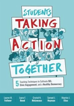 Students Taking Action Together: 5 Teaching Techniques to Cultivate Sel, Civic Engagement, and a Healthy Democracy - Fullmer, Lauren M.; Bond, Laura F.; Molyneaux, Crystal N.