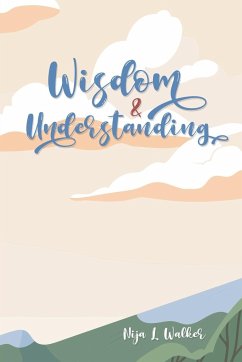 Wisdom and Understanding - Walker, Nija L.