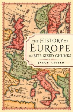 The History of Europe in Bite-sized Chunks - Field, Jacob F.