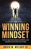 The Winning Mindset: How to Approach People, Problems, and Situations and Come Out on Top!