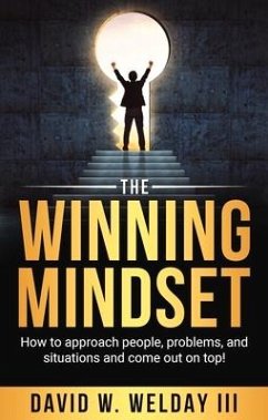 The Winning Mindset: How to Approach People, Problems, and Situations and Come Out on Top! - Welday, David