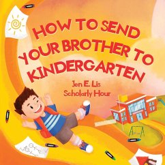 How to Send Your Brother to Kindergarten - Lis, Jen E.