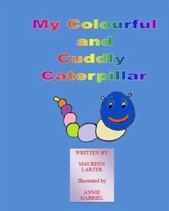 My colourful and Cuddly Caterpillar - Larter, Maureen