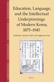 Education, Language and the Intellectual Underpinnings of Modern Korea, 1875-1945