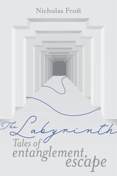 The Labyrinth: Tales of Entanglement, Escape - Frost, Nicholas