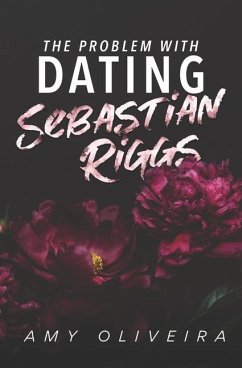 The Problem with Dating Sebastian Riggs: A Forbidden Romance - Oliveira, Amy