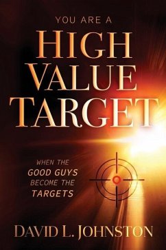 You Are a High Value Target: When the Good Guys Become the Targets - Johnston, David L.