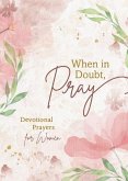 When in Doubt, Pray: Devotional Prayers for Women