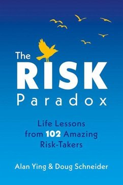 The Risk Paradox: Life Lessons from 102 Amazing Risk-Takers - Ying, Alan; Schneider, Doug