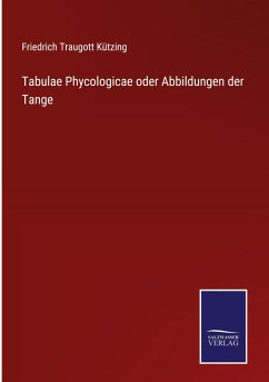 Tabulae Phycologicae oder Abbildungen der Tange - Kützing, Friedrich Traugott