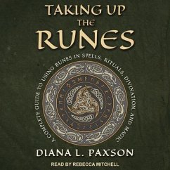 Taking Up the Runes: A Complete Guide to Using Runes in Spells, Rituals, Divination, and Magic - Paxson, Diana L.