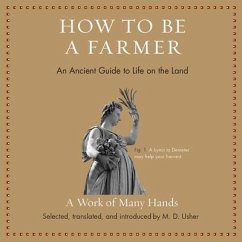 How to Be a Farmer: An Ancient Guide to Life on the Land - Usher, M. D.