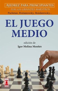 El Juego Medio: Ajedrez Para Principiantes Por Los Grandes Maestros Panov, Spielmann Y Weinstein... - Molina Montes, Igor