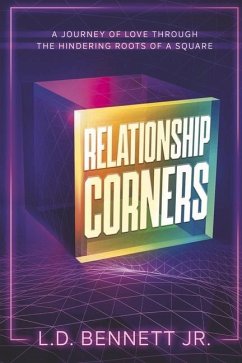 Relationship Corners: A Journey of Love Through the Hindering Roots of a Square - Bennett Jr, L. D.