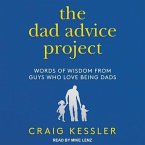 The Dad Advice Project: Words of Wisdom from Guys Who Love Being Dads