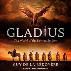 Gladius: The World of the Roman Soldier - De La Bédoyère, Guy