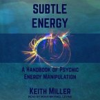 Subtle Energy: A Handbook of Psychic Energy Manipulation