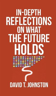 In-depth Reflections On What The Future Holds - Johnston, David T.