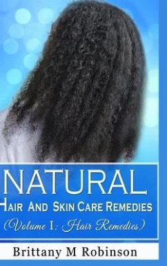 Natural Hair and Skin Care Remedies (Volume I - Robinson, Brittany