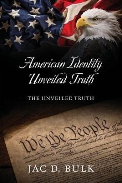 American Identity Unveiled Truth: The Unveiled Truth - Bulk, Jac D.