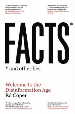 Facts and Other Lies: Welcome to the Disinformation Age - Coper, Ed