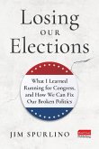 Losing Our Elections: What I Learned Running for Congress, and How We Can Fix Our Broken Politics