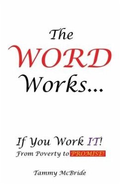 The WORD Works...If You Work IT! From Poverty to PROMISE! - McBride, Tammy