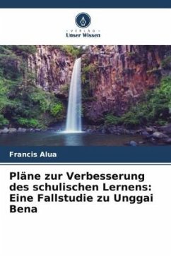 Pläne zur Verbesserung des schulischen Lernens: Eine Fallstudie zu Unggai Bena - Alua, Francis