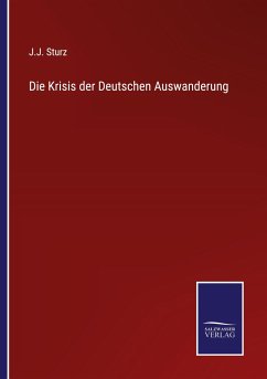 Die Krisis der Deutschen Auswanderung - Sturz, J. J.