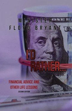 I'd Rather...: Financial Advice and Other Life Lessons: Second Edition - Bryant, Minister Floyd