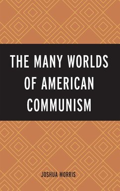 The Many Worlds of American Communism - Morris, Joshua