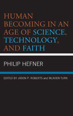 Human Becoming in an Age of Science, Technology, and Faith - Hefner, Philip