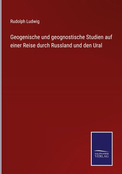 Geogenische und geognostische Studien auf einer Reise durch Russland und den Ural - Ludwig, Rudolph