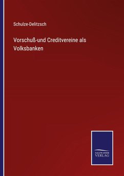 Vorschuß-und Creditvereine als Volksbanken - Schulze-Delitzsch