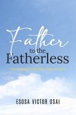 Father to the Fatherless: Your Heavenly Father Hears, Sees, and Cares