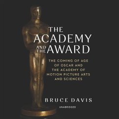 The Academy and the Award: The Coming of Age of Oscar and the Academy of Motion Picture Arts and Sciences - Davis, Bruce