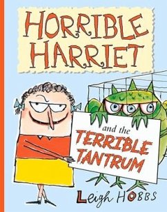 Horrible Harriet and the Terrible Tantrum: Volume 4 - Hobbs, Leigh