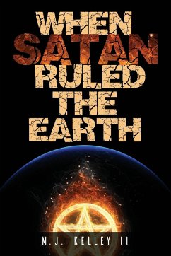 When Satan Ruled the Earth - Kelley, Ii M. J.