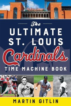 The Ultimate St. Louis Cardinals Time Machine Book - Gitlin, Martin