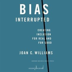 Bias Interrupted: Creating Inclusion for Real and for Good - Williams, Joan C.