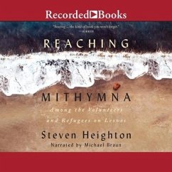 Reaching Mithymna: Among the Volunteers and Refugees on Lesvos - Heighton, Steven