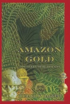 Amazon Gold: The Discovery of El Dorado - Daggett, Richard W.