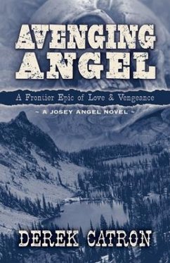 Avenging Angel: A Frontier Epic of Love and Vengeance - Catron, Derek