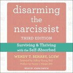 Disarming the Narcissist: Surviving and Thriving with the Self-Absorbed, Third Edition