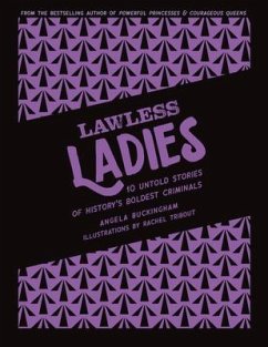 Lawless Ladies: 10 Untold Stories of History's Boldest Criminals - Buckingham, Angela