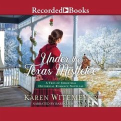 Under the Texas Mistletoe: A Trio of Christmas Historical Romance Novellas - Witemeyer, Karen