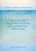 Cherishing: The Art of Fully Living While Still Loving and Honoring Those Who've Died
